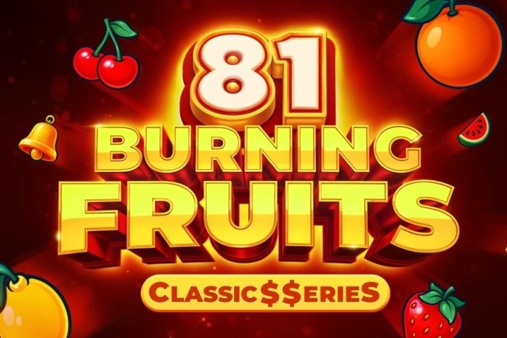 Burning Fruits 81 – Classics Series